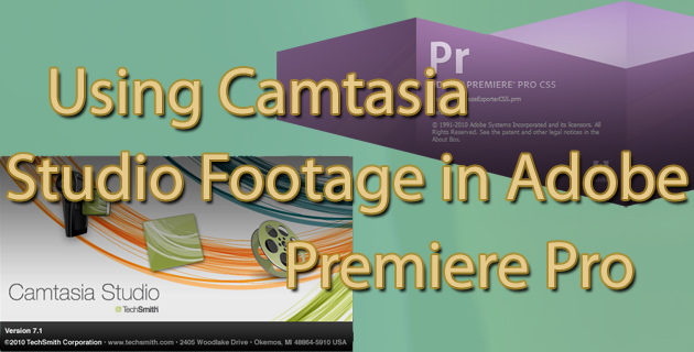Adobe Premiere Pro - Using Camtasia Studio Footage in Premiere